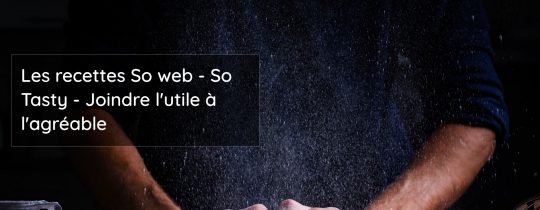 Les recettes So web - So Tasty - Joindre l'utile à l'agréable