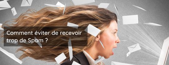 Comment éviter de recevoir trop de Spam ?