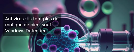 Antivirus : ils font plus de mal que de bien, sauf Windows Defender