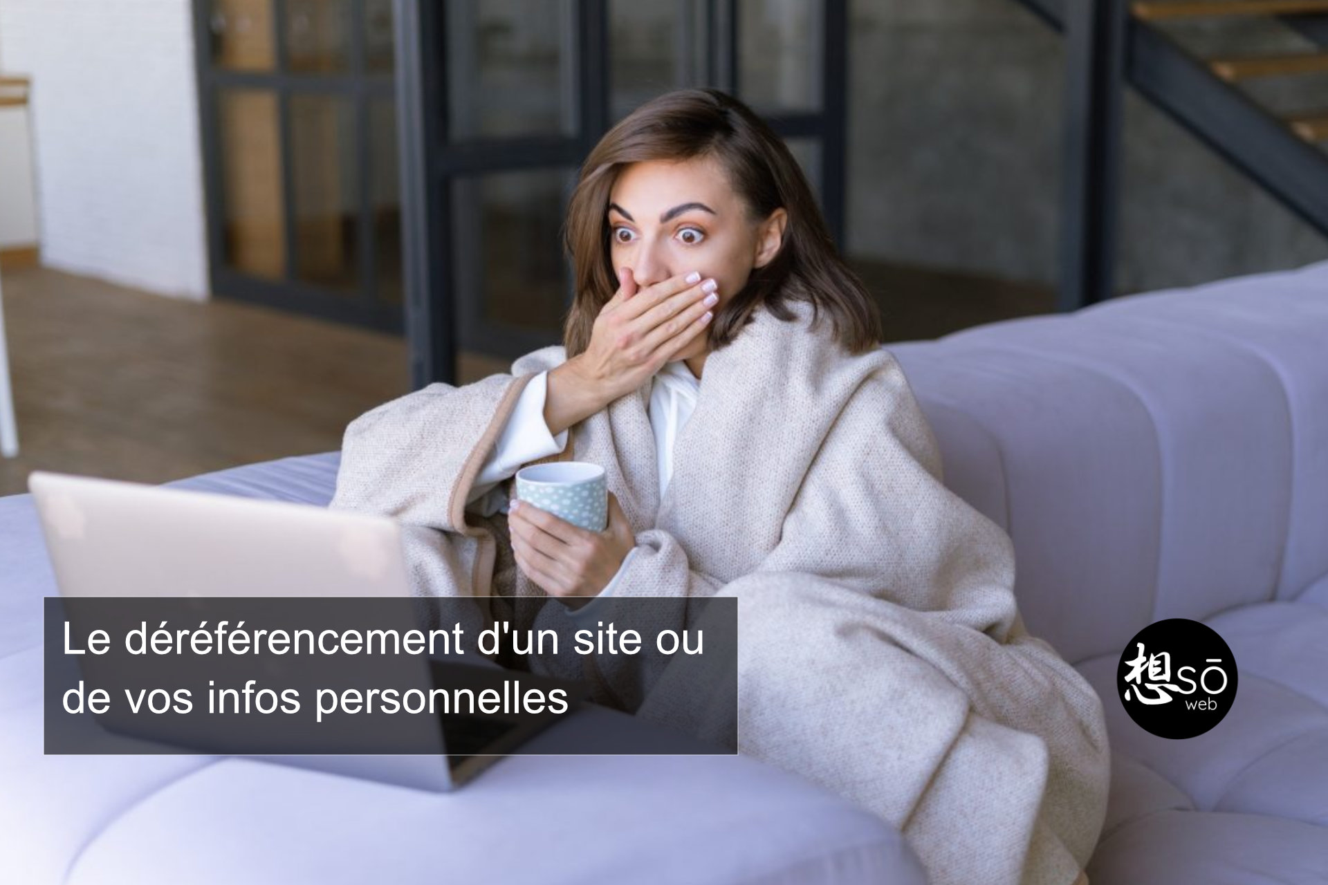 Le déréférencement d’un site ou de vos infos personnelles