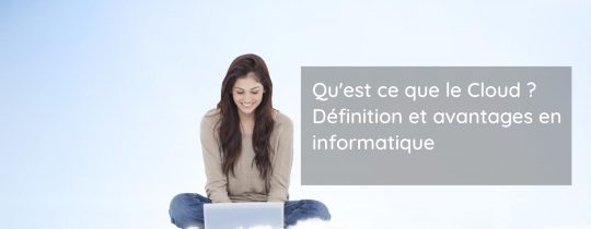 Qu'est ce que le Cloud ? Définition et avantages en informatique