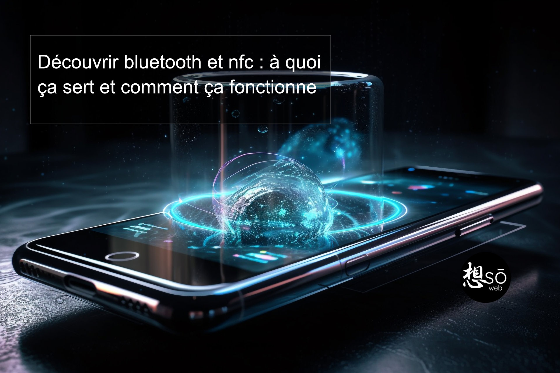 Découvrir bluetooth et nfc : à quoi ça sert et comment ça fonctionne