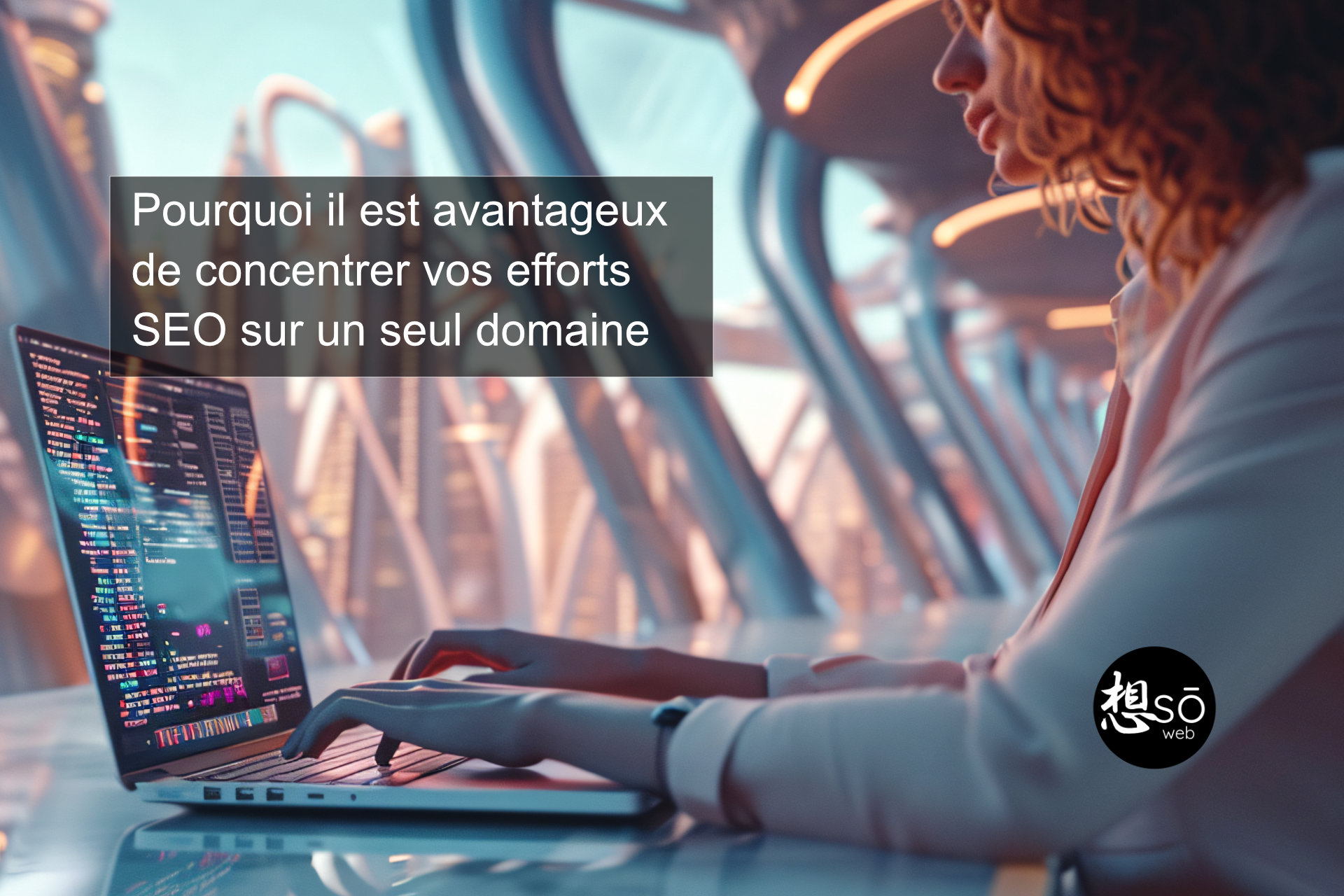 Pourquoi il est avantageux de concentrer vos efforts SEO sur un seul domaine