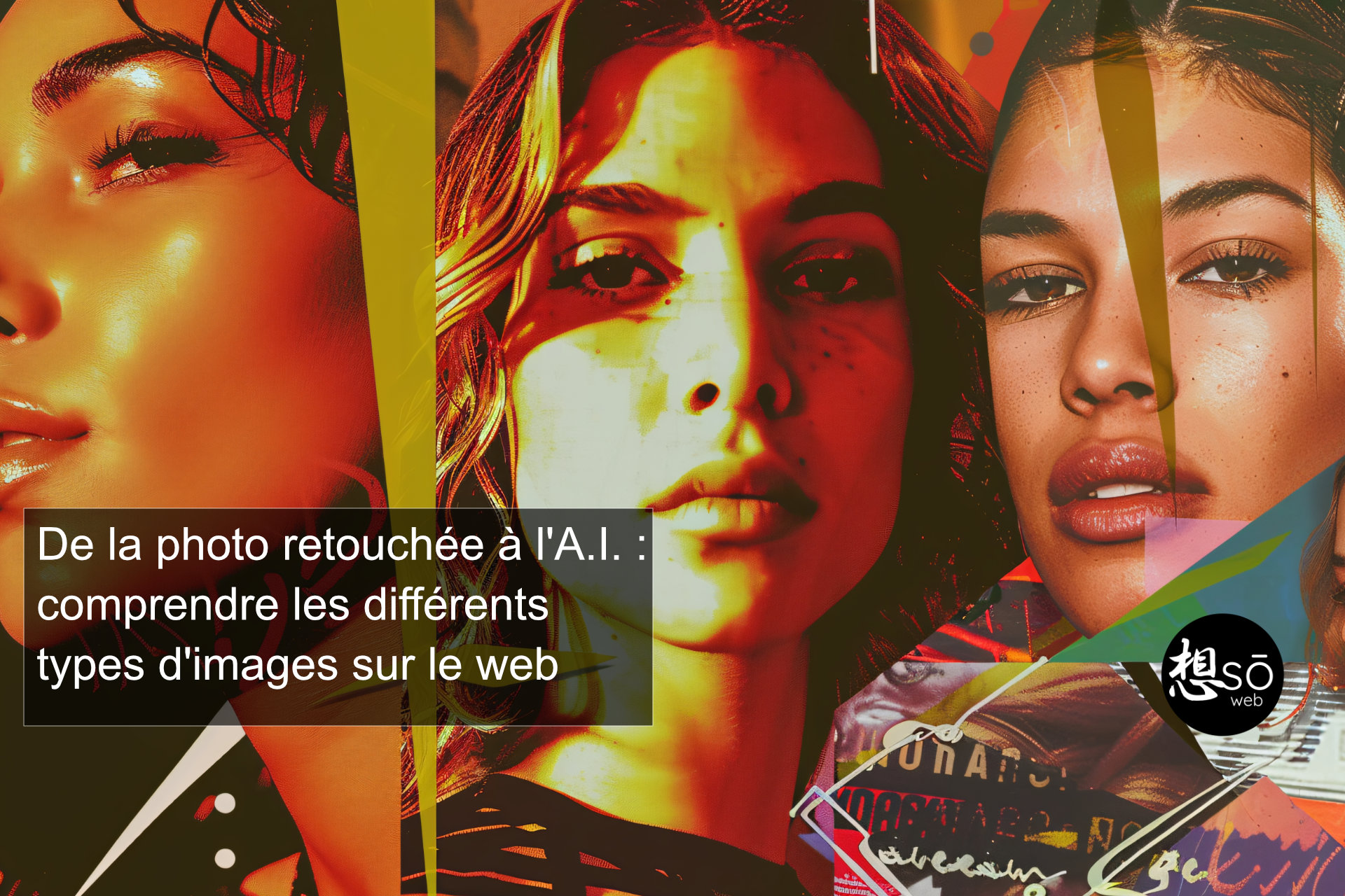 De la photo retouchée à l’A.I. : comprendre les différents types d’images sur le web