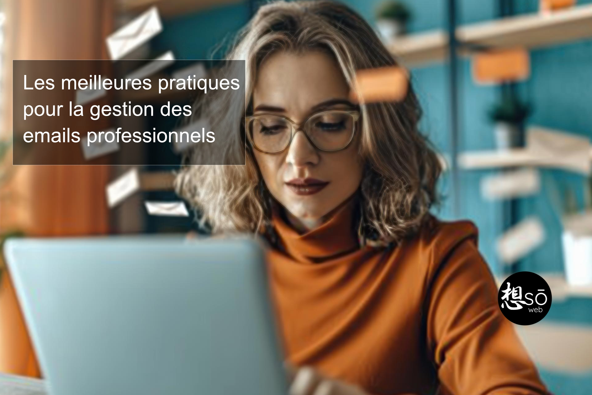 Les meilleures pratiques pour la gestion des emails professionnels