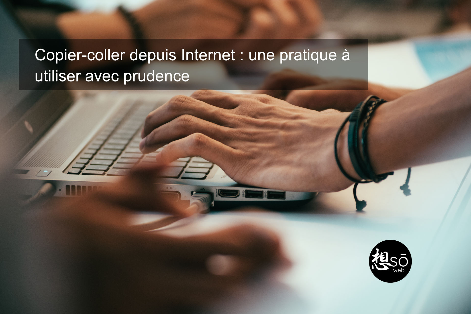 Copier-coller depuis Internet : une pratique à utiliser avec prudence