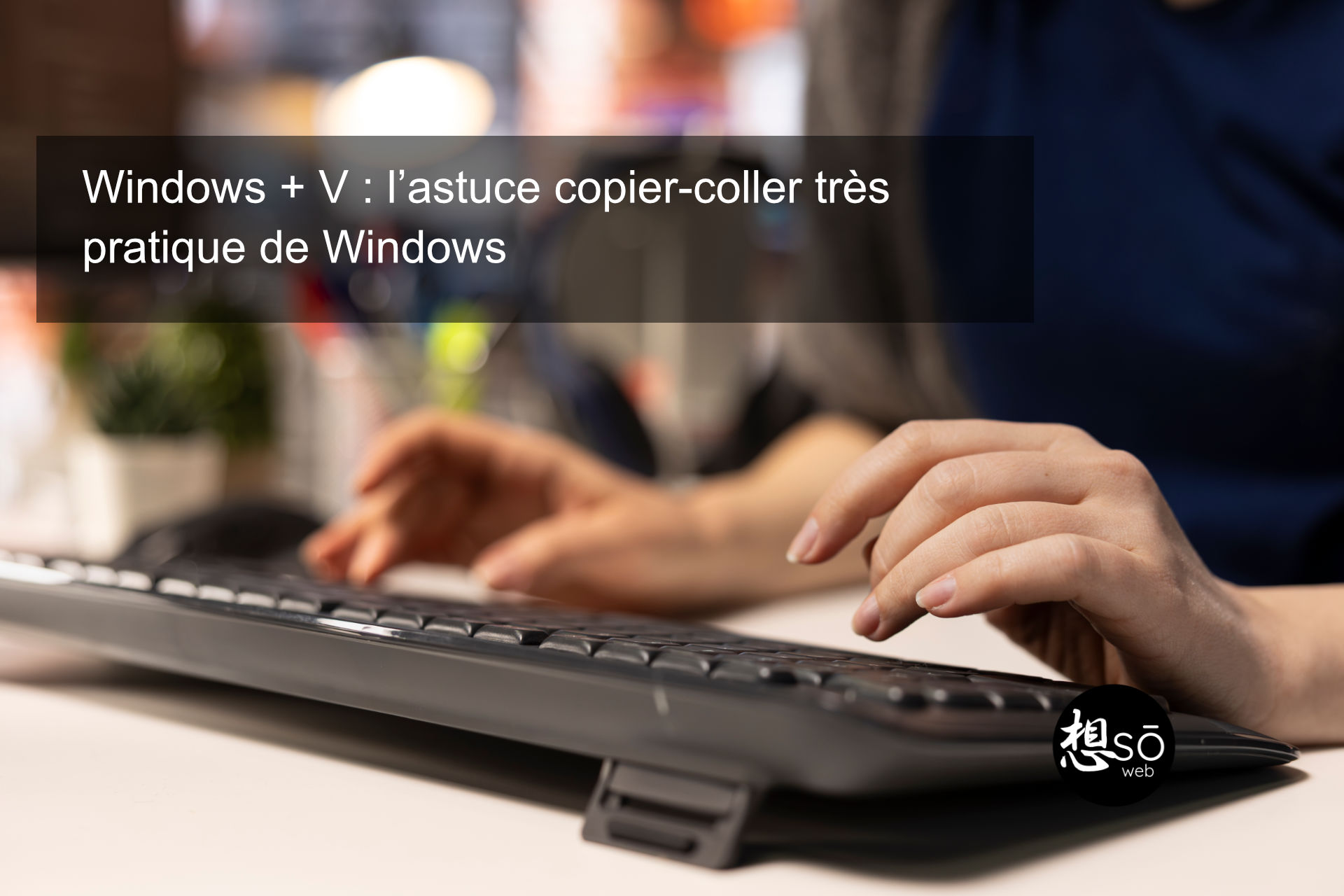 Windows + V : l’astuce copier-coller très pratique de Windows