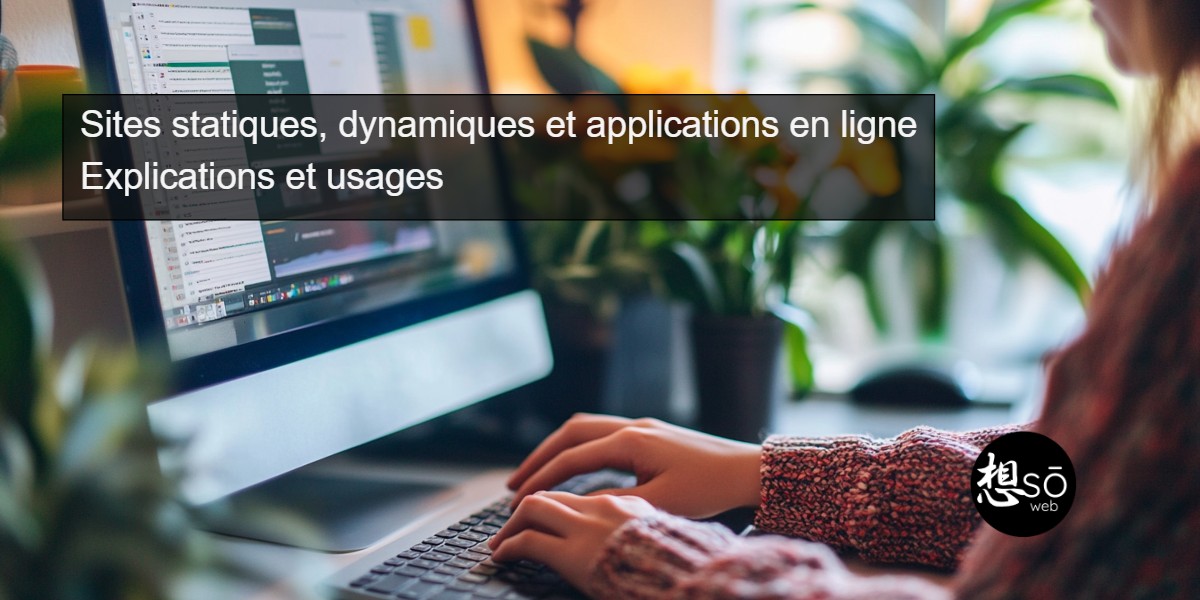 Sites statiques, dynamiques et applications en ligne : explications et usages